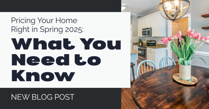 Pricing Your Home Right in Spring 2025: What You Need to Know